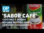 'Café fake' é vendido bem mais barato em mercados e pode confundir consumidores | OP News