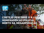 Policiais mortos nos complexos da Penha e do Alemão são sepultados com honras militares | OP News
