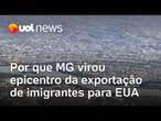 Por que Governador Valadares (MG) virou epicentro da exportação de imigrantes para os EUA