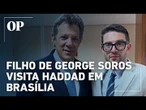 Filho de George Soros visita Haddad e parlamentares de esquerda em Brasília; O que se sabe
