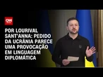 Análise: Pedido da Ucrânia é mais uma provocação em linguagem diplomática | CNN PRIME TIME