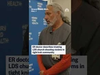 ER doctor describes treating LDS church shooting victims in tight knit community