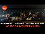 Assista ao discurso de Erika Hilton no ato da avenida Paulista