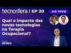 Reabilitação Transformada: Qual o impacto das novas tecnologias na Terapia Ocupacional? | Tecnosfera