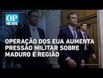 EUA lançam operação "Lança do Sul" e ampliam pressão militar sobre a Venezuela | O POVO News