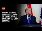 Donald Trump diz que espera acordo de cessar-fogo na Faixa de Gaza em uma semana | CNN NOVO DIA