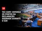 Teo Cury: Entenda os pontos da declaração assinada durante o G20 | CNN NOVO DIA