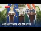 Indian PM Narendra Modi meets with Ursula von der Leyen in New Delhi