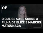 O que se sabe sobre a filha de Elize e Marcos Matsunaga