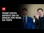 Trump levanta dúvidas sobre suposto uso de drogas por Musk, diz fonte | AGORA CNN