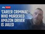 'Career criminal' who murdered Amazon driver is jailed for at least 30 years