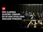 Câmara dá 50 dias úteis para analisar punições | LIVE CNN