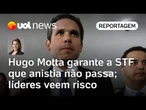 Hugo Motta garante a STF que anistia não passa; líderes veem estratégia arriscada | Dani Lima