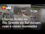 Chuvas fortes no Rio Grande do Sul deixam ruas e casas inundadas e pessoas desabrigadas; vídeo