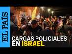 GUERRA GAZA | La policía israelí carga contra los manifestantes en Tel Aviv | EL PAÍS