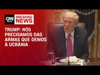 Nós precisamos das armas que demos à Ucrânia, afirma Trump | BASTIDORES CNN