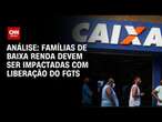 Liberação do FGTS: Famílias de baixa renda devem ser impactadas, diz analista | BASTIDORES CNN