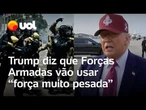 Trump diz que Exército vai usar 'força muito pesada' para conter manifestantes em Los Angeles