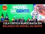 Lula critica burocracia em balanço do Imóvel da Gente