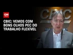 Vemos com bons olhos PEC do trabalho flexível, afirma CBIC | CNN PRIME TIME