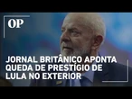 Jornal britânico aponta queda de prestígio de Lula no exterior e desgaste interno no Brasil