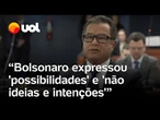 Bolsonaro expressou 'análises de possibilidades' e 'não ideias e intenções', diz Almirante Garnier