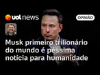 Elon Musk se tornar o primeiro trilionária do mundo é péssima notícia para a humanidade | Sakamoto