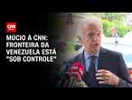 Múcio à CNN: Fronteira da Venezuela está 