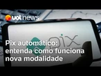Banco Central vai lançar Pix automático: entenda como funciona a nova modalidade