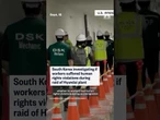 South Korea investigating if workers suffered human rights violations during Hyundai plant raid