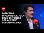 Borderline: Psiquiatra explica como identificar o Transtorno de Personalidade | CNN SINAIS VITAIS