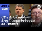 Reinaldo: UE e Brics se solidarizaram com o Brasil; Tarcísio, negociação e besteira sobre política