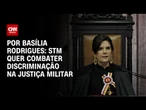 STM quer combater discriminação na Justiça Militar e nas Forças Armadas | LIVE CNN