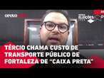 Candidato a prefeito chama custo do transporte público de Fortaleza de 