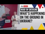Ukraine: What's happening on the ground? Michael Clarke explains as ceasefire talks loom