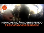 Megaoperação: Agente ferido é resgatado em blindado