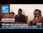 Ouganda : 40 ans de prison pour un ex-commandant de la LRA • FRANCE 24