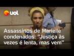 Assassinos de Marielle são condenados: 'Justiça às vezes é lenta, cega, mas vem', diz juíza