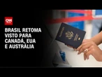 Brasil volta a exigir visto de cidadãos dos EUA, Canadá e Austrália | CNN NOVO DIA