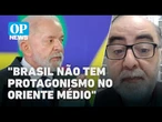 Brasil "não tem protagonismo" para mediar guerras no Oriente Médio l O POVO News