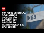 Análise: Governistas e oposição vão batalhar por controle do Plenário durante a CPMI do INSS | CNN 3
