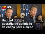 Haddad fala sobre chapa travada para governo de SP: 'Gostaria que chamassem para uma reunião'