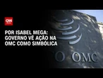 Governo Lula vê ação na OMC pelo tarifaço como simbólica | LIVE CNN