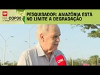 Amazônia está no limite da degradação, diz pesquisador | CNN NOVO DIA
