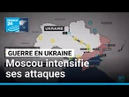 Guerre en Ukraine : Moscou intensifie ses attaques • FRANCE 24