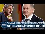 PUTINS KRIEG: Olaf Scholz strauchelt! Habeck will Taurus-Lieferung an die Ukraine als Bundeskanzler