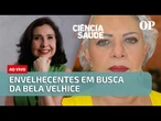 Envelhecentes em busca da bela velhice | Ciência & Saúde