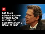 Análise: Haddad reforça papel eleitoral do governo e deixa o fiscal de lado | CNN PRIME TIME