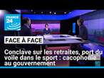 Conclave sur les retraites, port du voile dans le sport : cacophonie au gouvernement • FRANCE 24