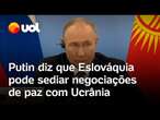 Putin diz que Eslováquia pode sediar conversas de paz com a Ucrânia, mas mantém ameaças com míssil